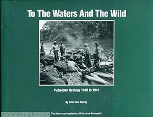 Seller image for To the Waters and the Wild Petroleum Geology 1918 to 1941 for sale by Whiting Books