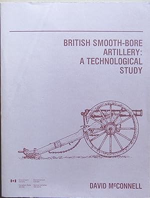 Bild des Verkufers fr British Smooth-Bore Artillery, A Technological Study to Support Identification, Acquisition, Restoration, Reproduction, and Interpretation of Artillery at National Historic Parks in Canada zum Verkauf von John Simmer Gun Books +