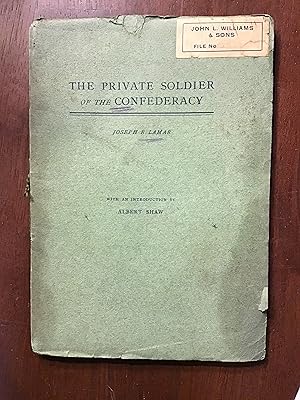 THE PRIVATE SOLDIER OF THE CONFEDERACY ADDRESS BY HON. JOSEPH R. LAMAR OF AUGUSTA, GEORGIA DELIVE...