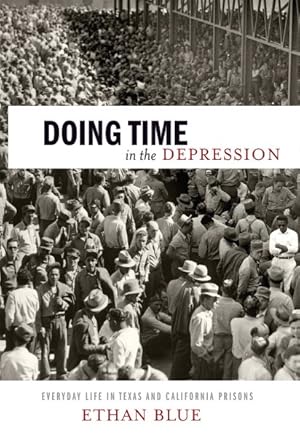 Image du vendeur pour Doing Time in the Depression : Everyday Life in Texas and California Prisons mis en vente par GreatBookPrices