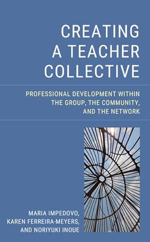 Image du vendeur pour Creating a Teacher Collective : Professional Development Within the Group, the Community, and the Network mis en vente par GreatBookPrices