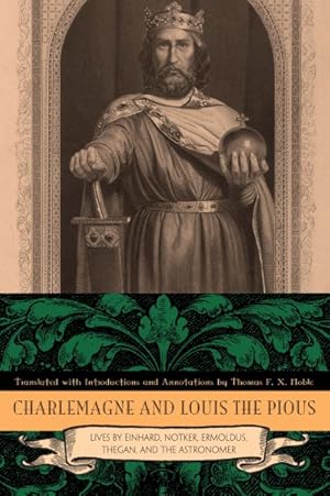 Bild des Verkufers fr Charlemagne and Louis the Pious : The Lives by Einhard, Notker, Ermoldus, Thegan, and the Astronomer zum Verkauf von GreatBookPricesUK