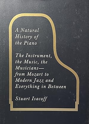 A Natural History of the Piano: The Instrument, the Music, the Musicians-from Mozart to Modern Ja...