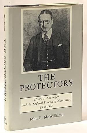 The Protectors: Harry J. Anslinger and the Federal Bureau of Narcotics, 1930-1962