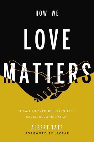 Seller image for How We Love Matters: A Call to Practice Relentless Racial Reconciliation for sale by ChristianBookbag / Beans Books, Inc.