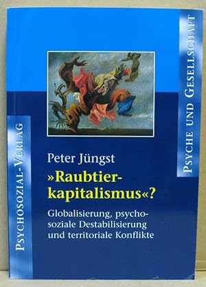 Imagen del vendedor de Raubtierkapitalismus"? Globalisierung, psychosoziale Destabilisierung und territoriale Konflikte. a la venta por Nicoline Thieme