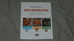 Köstliche Dreiländerküche. Kulinarische Spezialitäten aus Bayern, Böhmen und Thüringen.