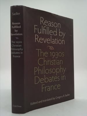 Image du vendeur pour Reason Fulfilled by Revelation: The 1930s Christian Philosophy Debates in France mis en vente par ThriftBooksVintage