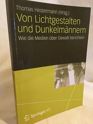 Bild des Verkufers fr Von Lichtgestalten und Dunkelmnnern: Wie die Medien ber Gewalt berichten. zum Verkauf von Versandantiquariat Waffel-Schrder