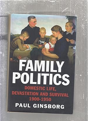 Bild des Verkufers fr Family Politics: Domestic Life, Devastation and Survival 1900-1950 zum Verkauf von Old Book Shop of Bordentown (ABAA, ILAB)