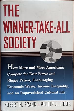 Seller image for The Winner-Take-All Society: How More and More Americans Compete for Ever Fewer and Bigger Prizes, Encouraging Economic Waste, Income Inequality, and an Impoverished Cultural Life for sale by The Book House, Inc.  - St. Louis