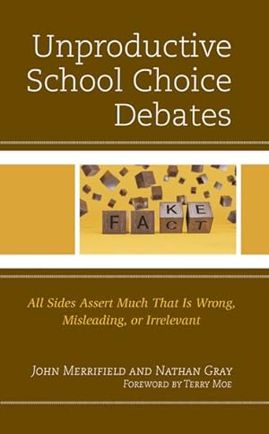 Imagen del vendedor de Unproductive School Choice Debates : All Sides Assert Much That Is Wrong, Misleading, or Irrelevant a la venta por GreatBookPrices