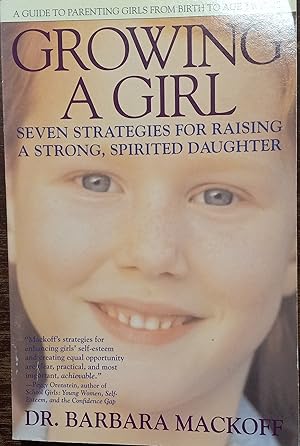 Growing a Girl; Seven Strategies for Raising a Strong, Spirited Daughter