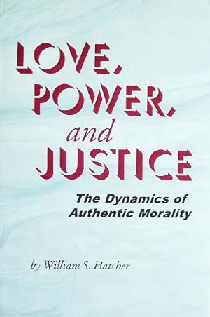 Bild des Verkufers fr Love, Power, and Justice: The Dynamics of Authentic Morality zum Verkauf von WeBuyBooks