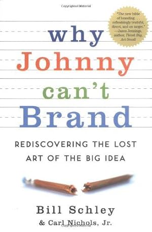 Bild des Verkufers fr Why Johnny Can't Brand: Rediscovering the Lost Art of the Big Idea zum Verkauf von WeBuyBooks