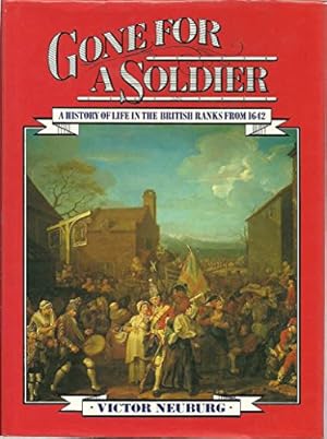 Imagen del vendedor de Gone for a Soldier: History of Life in the British Ranks from 1642 a la venta por WeBuyBooks