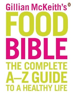 Seller image for Gillian McKeith's Food Bible: The Complete A-Z Guide to a Healthy Life for sale by WeBuyBooks