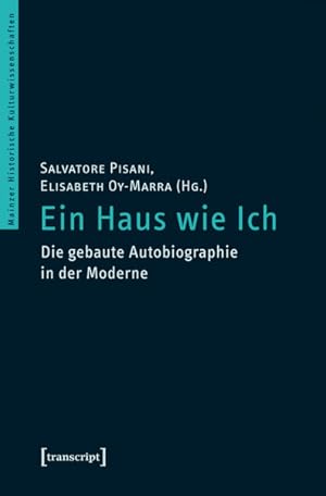 Bild des Verkufers fr Ein Haus wie ich : die gebaute Autobiographie in der Moderne. Unter Mitarbeit von Katharina Siebenmorgen / Mainzer historische Kulturwissenschaften ; Bd. 14. zum Verkauf von Antiquariat Heinzelmnnchen