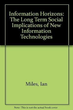 Seller image for Information Horizons: The Long Term Social Implications of New Information Technology for sale by WeBuyBooks