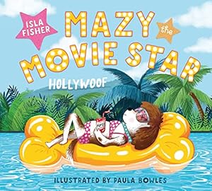 Seller image for Mazy the Movie Star: The hilarious Dog-Tastic picture book from Hollywood star Isla Fisher for sale by WeBuyBooks