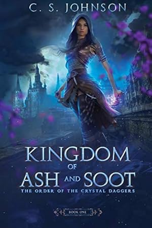 Bild des Verkufers fr Kingdom of Ash and Soot: Book One of The Order of the Crystal Daggers zum Verkauf von WeBuyBooks