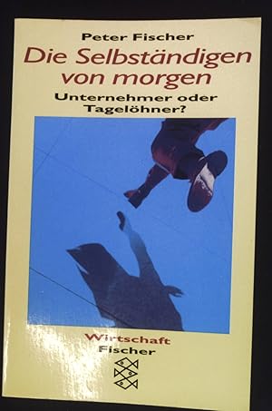 Die Selbständigen von morgen : Unternehmer oder Tagelöhner?. Fischer ; 13469 : Fischer Wirtschaft