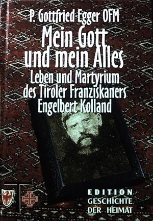 Seller image for Mein Gott und mein Alles : Leben und Martyrium des Tiroler Franziskaners Engelbert Kolland. for sale by books4less (Versandantiquariat Petra Gros GmbH & Co. KG)