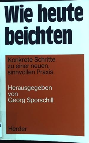 Seller image for Wie heute beichten. Konkrete Schritte zu e. neuen, sinnvollen Praxis. for sale by books4less (Versandantiquariat Petra Gros GmbH & Co. KG)