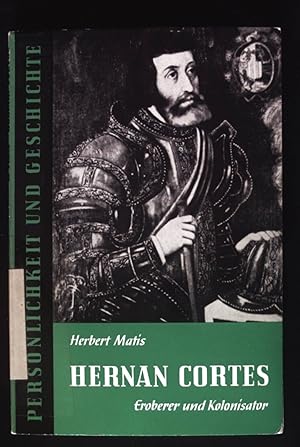 Hernán Cortés : Eroberer u. Kolonisator. Persönlichkeit und Geschichte ; Bd. 45