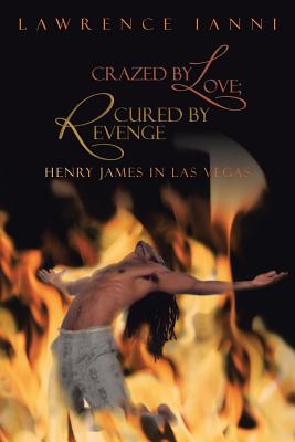 Seller image for Crazed by Love; Cured by Revenge: Henry James in Las Vegas (Paperback or Softback) for sale by BargainBookStores