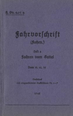 Seller image for H.Dv. 465/4 Fahrvorschrift - Heft 4 - Fahren vom Sattel: Vom 13.12.35 - 1942 - Neuauflage 2019 (Paperback or Softback) for sale by BargainBookStores