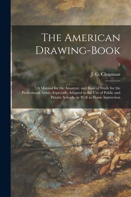 Seller image for The American Drawing-book: a Manual for the Amateur, and Basis of Study for the Professional Artist: Especially Adapted to the Use of Public and (Paperback or Softback) for sale by BargainBookStores