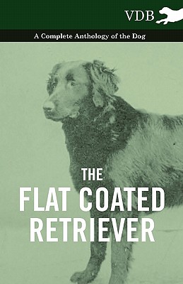 Seller image for The Flat Coated Retriever - A Complete Anthology of the Dog (Paperback or Softback) for sale by BargainBookStores