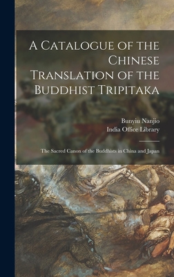 Seller image for A Catalogue of the Chinese Translation of the Buddhist Tripitaka: the Sacred Canon of the Buddhists in China and Japan (Hardback or Cased Book) for sale by BargainBookStores