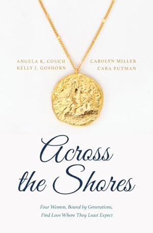 Immagine del venditore per Across the Shores : Four Women, Bound by Generations, Find Love Where They Least Expect venduto da GreatBookPrices