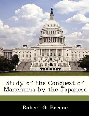 Bild des Verkufers fr Study of the Conquest of Manchuria by the Japanese (Paperback or Softback) zum Verkauf von BargainBookStores