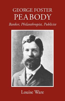 Seller image for George Foster Peabody: Banker, Philanthropist, Publicist (Paperback or Softback) for sale by BargainBookStores