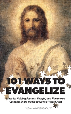 Bild des Verkufers fr 101 Ways to Evangelize: Ideas for Helping Fearless, Fearful, and Flummoxed Catholics Share the Good News of Jesus Christ (Paperback or Softback) zum Verkauf von BargainBookStores