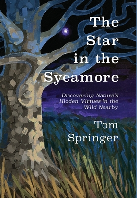 Immagine del venditore per The Star in the Sycamore: Discovering Nature's Hidden Virtues in the Wild Nearby (Hardback or Cased Book) venduto da BargainBookStores