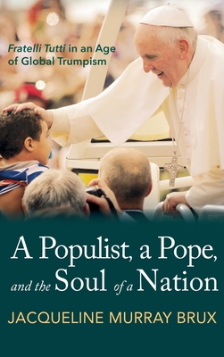 Seller image for A Populist, a Pope, and the Soul of a Nation: Fratelli Tutti in an Age of Global Trumpism (Hardback or Cased Book) for sale by BargainBookStores