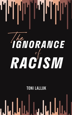 Bild des Verkufers fr The Ignorance of Racism (Paperback or Softback) zum Verkauf von BargainBookStores