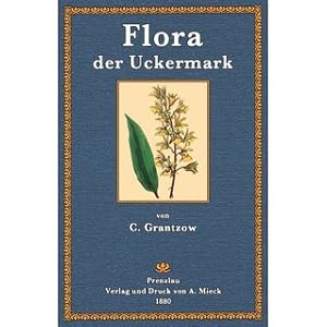Bild des Verkufers fr Flora der Uckermark Zum Gebrauche auf Excursionen, in Schulen und beim Selbst-Unterricht zum Verkauf von Versandantiquariat Nussbaum