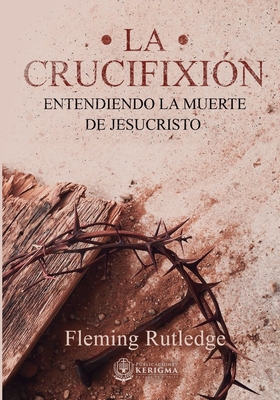 Seller image for La Crucifixi�n: : Entendiendo la Muerte de Jesucristo (Paperback or Softback) for sale by BargainBookStores