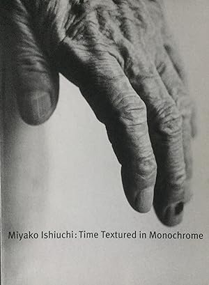 Ishiuchi, Miyako. Time Textured in Monochrome.