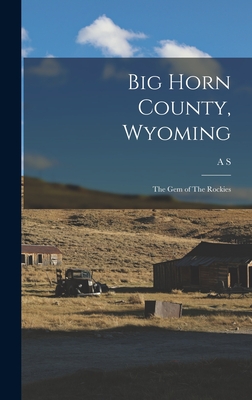 Seller image for Big Horn County, Wyoming: The gem of The Rockies (Hardback or Cased Book) for sale by BargainBookStores