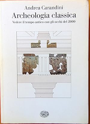 Archeologia classica. Vedere il tempo antico con gli occhi del 2000