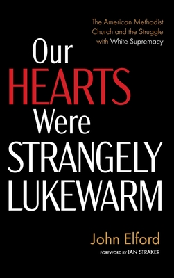 Seller image for Our Hearts Were Strangely Lukewarm: The American Methodist Church and the Struggle with White Supremacy (Hardback or Cased Book) for sale by BargainBookStores