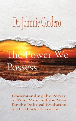 Seller image for The Power We Possess: Understanding the Power of Your Vote and the Need for the Political Evolution of the Black Electorate (Paperback or Softback) for sale by BargainBookStores
