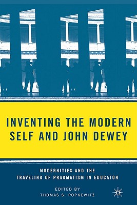 Seller image for Inventing the Modern Self and John Dewey: Modernities and the Traveling of Pragmatism in Education (Hardback or Cased Book) for sale by BargainBookStores