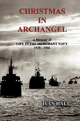 Seller image for Christmas in Archangel: A Memoir of Life in the Merchant Navy 1939 - 1946 (Paperback or Softback) for sale by BargainBookStores